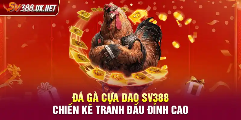 Đá Gà Cựa Dao SV388 – Chiến Kê Tranh Đấu Đỉnh Cao Đá Gà Cựa Dao SV388 – Chiến Kê Tranh Đấu Đỉnh Cao