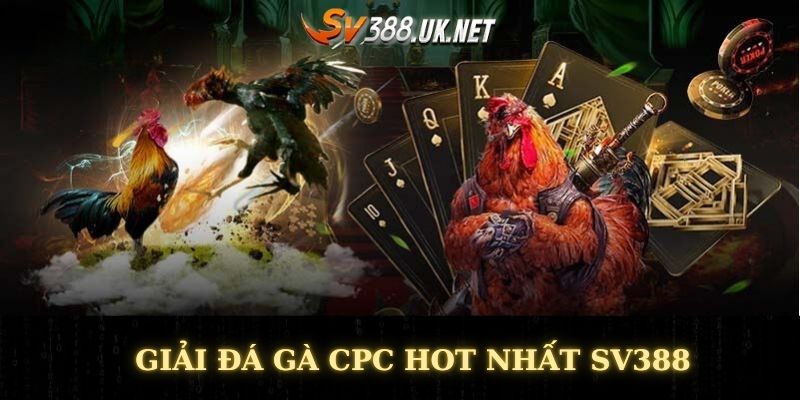 SV388 Đá Gà Tốt Nhất Việt Nam - Website Chiến Kê Hot 2025 Giải đá gà CPC hot nhất SV388