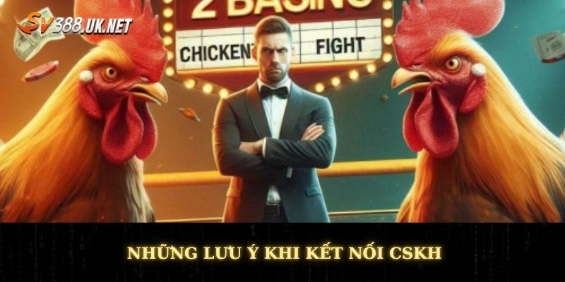 Liên Hệ SV388 - Hỗ Trợ Nhanh Chóng Nhiệt Tình Ngay Lập Tức Những lưu ý khi kết nối CSKH