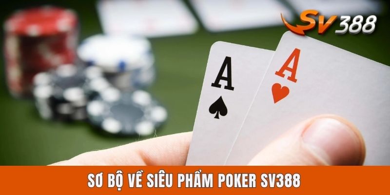 Poker Sv388 - Hướng Dẫn Đầy Đủ Luật Chơi Cho Người Mới Sơ bộ về siêu phẩm Poker Sv388