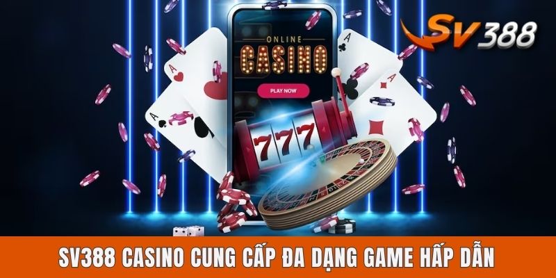 Sv388 Casino Là Gì? Gợi Ý 5 Trò Chơi Hot Nhất Sảnh Game Casino cung cấp đa dạng game hấp dẫn